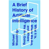 A Brief History of Artificial Intelligence by Michael Wooldridge, 9781250770745