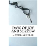 Days of Joy and Sorrow by Scoular, Louise, 9781500620745