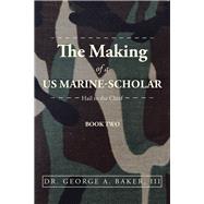 The Making of a Us Marine-scholar by Baker , George A., III, 9781532090745