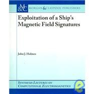 Exploitation of a Ship's Magnetic Field Signatures by Holmes, John J., 9781598290745