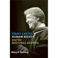 Jimmy Carter, Human Rights, and the National Agenda by Stuckey, Mary E., 9781603440745