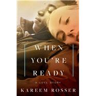 When You're Ready A Love Story by Rosser, Kareem, 9781668030745