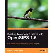 Building Telephony Systems With Opensips 1.6 by Goncalves, Flavio E., 9781849510745