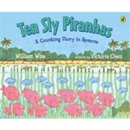 Ten Sly Piranhas : A Counting Story in Reverse (A Tale of Wickedness - And Worse!) by Wise, William (Author); Chess, Victoria (artist/illustrator), 9780142400746