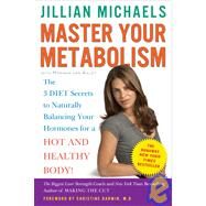 Master Your Metabolism The 3 Diet Secrets to Naturally Balancing Your Hormones for a Hot and Healthy Body! by Michaels, Jillian; van Aalst, Mariska; Darwin, Christine, 9780307450746