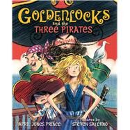 Goldenlocks and the Three Pirates by Prince, April Jones; Salerno, Steven, 9780374300746