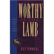 Worthy Is the Lamb by Summers, Ray, 9780805420746