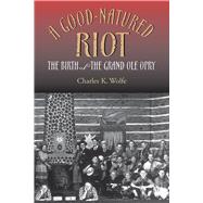 A Good-Natured Riot by Wolfe, Charles K., 9780826520746
