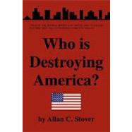 Who is Destroying America? by Stover, Allan C., 9781425780746