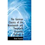 The German Classics of the Nineteenth and Twentieth Centuries by Francke, Kuno, 9781426460746