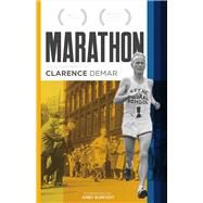 Marathon Autobiography of Clarence Demar- America's Grandfather of Running by Demar, Clarence; Burfoot, Amby, 9781483580746