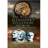 The Wars of Alexander's Successors 323-281 BC by Bennett, Bob; Roberts, Mike, 9781526760746