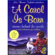 A Carol Is Born: Stories Behind the Carols by Terry, Lindsay; Terry, Marilyn; Marvenko-Smith, Pat; Kinkade, Nanette, 9781575580746