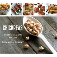 Chickpeas: Sweet and Savory Recipes from Hummus to Dessert by Mazor, Einat, 9781623540746