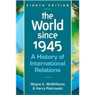 World Since 1945: A History of International Relations by McWilliams, Wayne C., 9781626370746