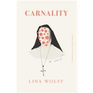 Carnality A Novel by Wolff, Lina; Perry, Frank, 9781635420746