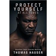 Protect Yourself at All Times by Hauser, Thomas, 9781682260746