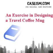 An Exercise in Designing a Travel Coffee Mug (#514042-PDF-ENG) by Norris, Michael ; Ofek, Elie, 8780000140747