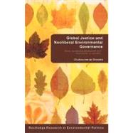 Global Justice and Neoliberal Environmental Governance: Ethics, Sustainable Development and International Co-operation by Okereke, Chukwumerije, 9780203940747