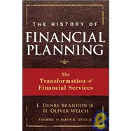 The History of Financial Planning The Transformation of Financial Services by Brandon, E. Denby; Welch, H. Oliver; Tuttle, Marvin W., 9780470180747