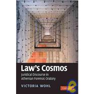 Law's Cosmos: Juridical Discourse in Athenian Forensic Oratory by Victoria Wohl, 9780521110747