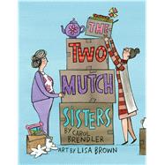 The Two Mutch Sisters by Brendler, Carol; Brown, Lisa, 9780544430747
