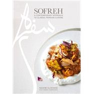 Sofreh A Contemporary Approach to Classic Persian Cuisine: A Cookbook by Alikhani, Nasim; Gambacorta, Theresa, 9780593320747