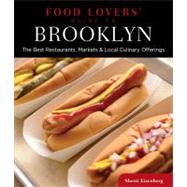 Food Lovers' Guide to Brooklyn The Best Restaurants, Markets & Local Culinary Offerings by Eisenberg, Sherri, 9780762780747
