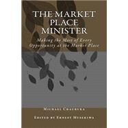 The Market Place Minister by Chauruka, Michael; Musekiwa, Ernest, 9781507630747