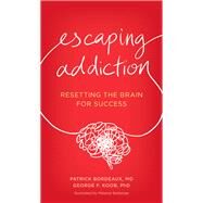 Escaping Addiction Resetting the Brain for Success by Bordeaux, Patrick; Koob, George F.; Baillairge, Melanie, 9781538180747