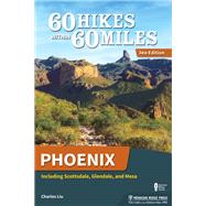 60 Hikes Within 60 Miles Phoenix by Liu, Charles, 9781634040747