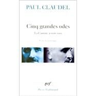 Cinq Grandes Odes, Processional Pour Saluer Le Siecle Nouveau, La Cantate a Trois Voix by Claudel, Paul, 9782070300747