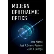 Modern Ophthalmic Optics by Alonso, Jose; Gonzalez-pedrero, Jose A.; Quiroga, Juan a, 9781107110748