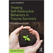 Treating Self-Destructive Behaviors in Trauma Survivors: A Clinicians Guide by Ferentz; Lisa, 9781138800748