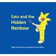 Leo and the Hidden Rainbow by Present Wolfe, Joanna; Present Wolfe, Joanna, 9781425140748
