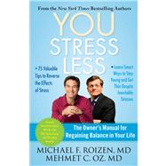 YOU: Stress Less The Owner's Manual for Regaining Balance in Your Life by Roizen, Michael F.; Oz, Mehmet, 9781451640748
