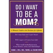 Do I Want to Be A Mom? A Woman's Guide to the Decision of a Lifetime by Dell, Diana; Erem, Suzan, 9780071400749