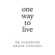 One Way to Live by Udwadia, Dr TE, 9780143460749