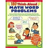 180 Think-aloud Math Word Problems Dozens of Quick, Daily Exercises and Strategies That Give Kids the Tools They Need to Tackle and Triumph Over Math Word Problems by Nessel, Denise; Newbold, Ford; Newboldbold, Ford, 9780439400749