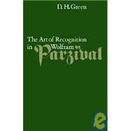The Art of Recognition in Wolfram's 'Parzival' by Dennis Howard Green, 9780521020749