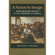 A Nation by Design by Zolberg, Aristide R., 9780674030749