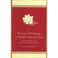 The Writing of Weddings in Middle-Period China: Text and Ritual Practice in the Eighth Through Fourteenth Centuries by Pee, Christian De, 9780791470749