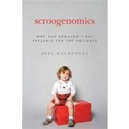 Scroogenomics : Why You Shouldn't Buy Presents for the Holidays by Waldfogel, Joel, 9781400830749