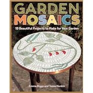 Garden Mosaics by Biggs, Emma; Hunkin, Tessa, 9781497100749