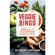 Veggie Bingo Winning the battle of inflammation in a fun, natural, nutritious way! by BCPS, Christine E. Mayo Powers Pharm, 9781543940749