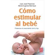 Cmo estimular al beb Potencia el crecimiento de tu hijo by Plasencia, Juan Jos; Manrique, Mara Eugenia, 9788499170749