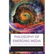 Philosophy of Emerging Media Understanding, Appreciation, Application by Floyd, Juliet; Katz, James E., 9780190260750