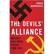 The Devils' Alliance Hitler's Pact with Stalin, 1939-1941 by Moorhouse, Roger, 9780465030750