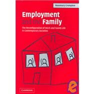 Employment and the Family: The Reconfiguration of Work and Family Life in Contemporary Societies by Rosemary Crompton, 9780521600750
