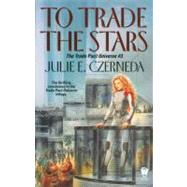 To Trade the Stars by Czerneda, Julie E., 9780756400750